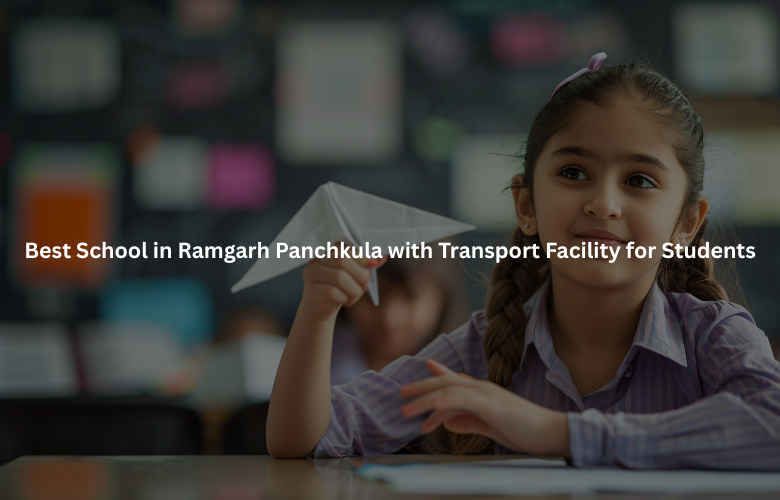 Best School in Ramgarh Panchkula with Transport Facility for Students